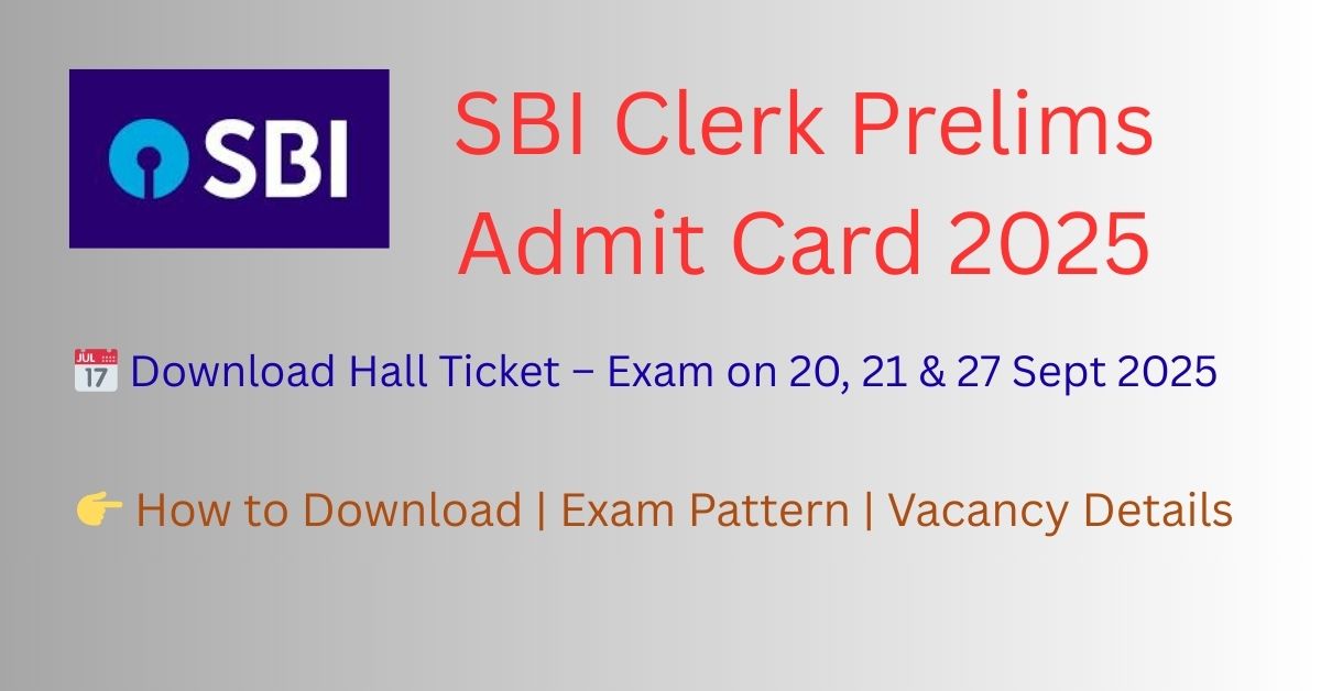 SBI Clerk Prelims Admit Card 2025 download link, exam dates, and paper pattern details